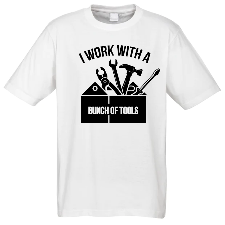 I Work With a Bunch of Tools T-Shirt