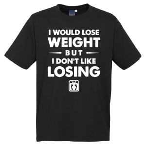 I Would Lose Weight T-Shirt