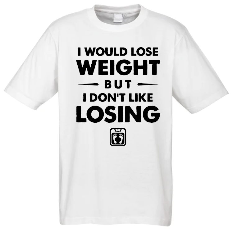 I Would Lose Weight T-Shirt