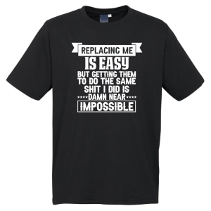 Replacing Me is Easy T-Shirt