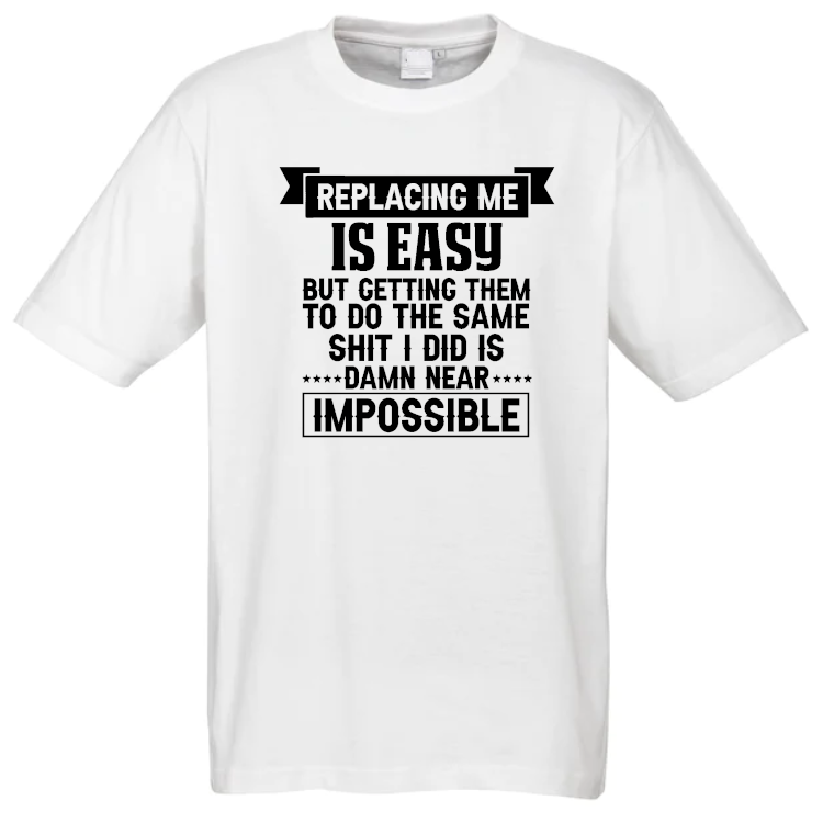 Replacing Me is Easy T-Shirt