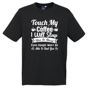 Touch my Coffee T-Shirt