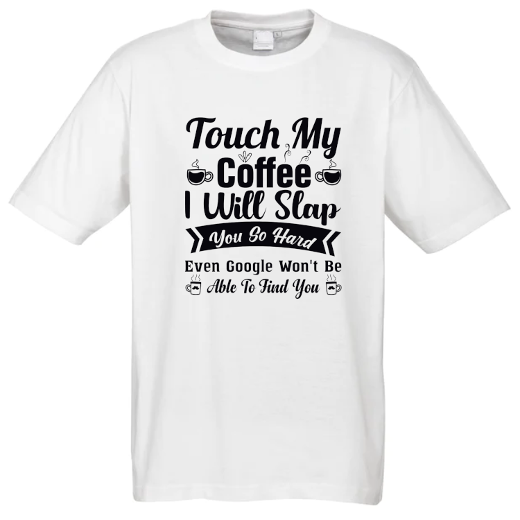 Touch my Coffee T-Shirt