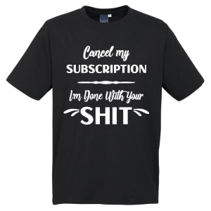 Cancel my Subscription T-Shirt