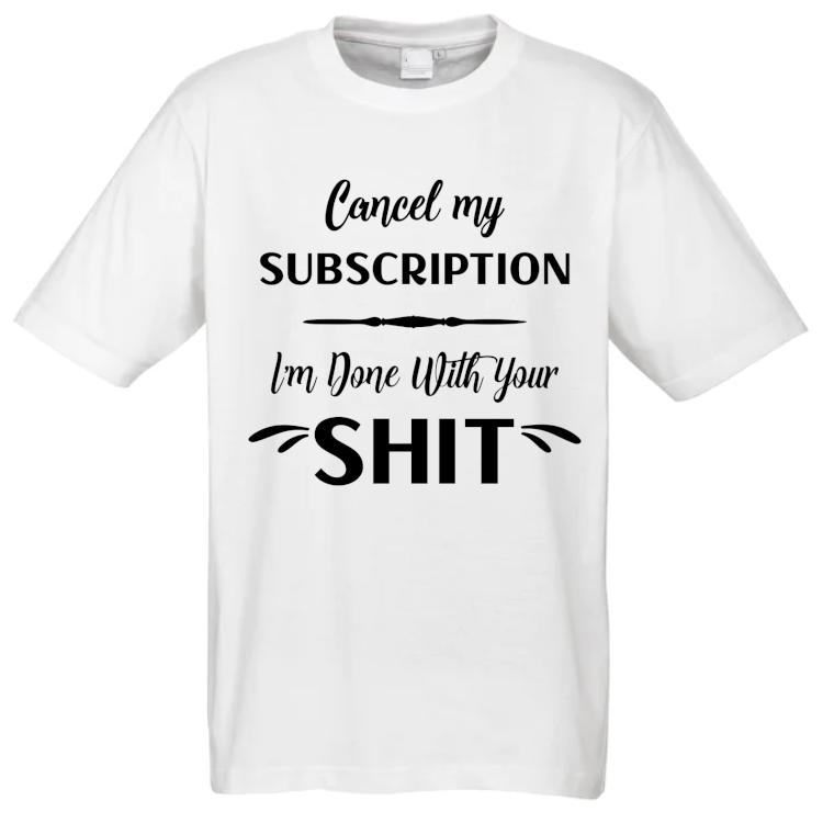 Cancel my Subscription T-Shirt