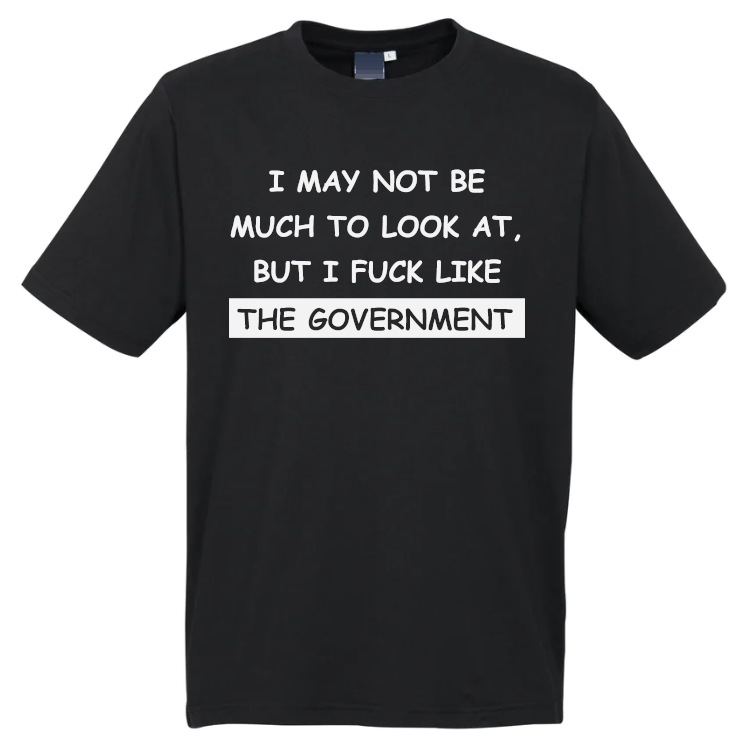 I May Not Be Much To Look At T-Shirt