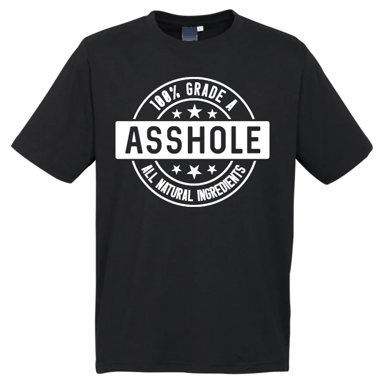 100% Grade A Asshole T-Shirt