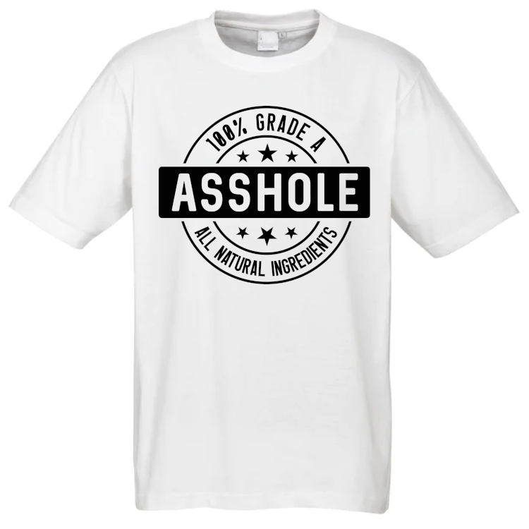 100% Grade A Asshole T-Shirt